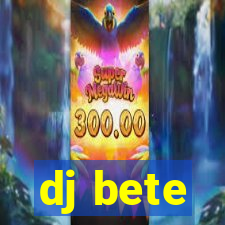 dj bete